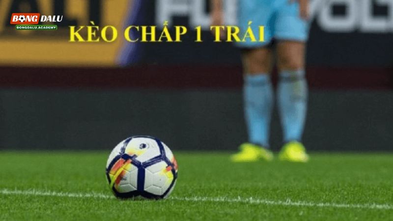 Giới thiệu cá độ bóng đá chấp 1 trái là gì?
